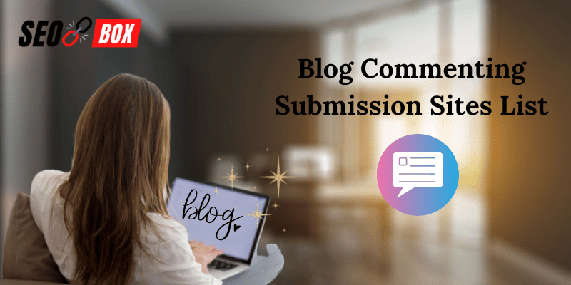 Blog Commenting Submission Sites List