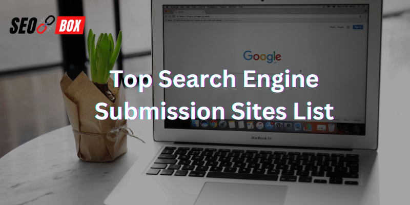 Top Search Engine Submission Sites List